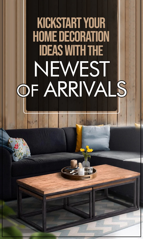 Keep Up with The Trend by Adding Up the Newest of Arrivals in Your Interior Decor Setup